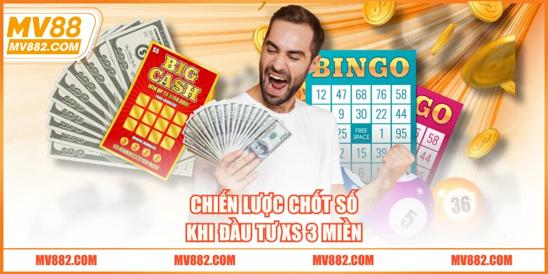Chiến lược chốt số khi đầu tư XS 3 miền